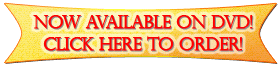 Now on DVD! Click Here to Order!